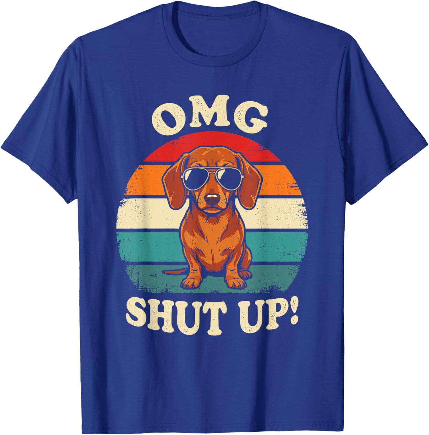 OMG Shut Up Funny Meme Sarcasm Sassy Dachshund Gen X T-Shirt - T-Shirt | Royal