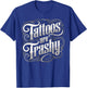 Tattoos are Trashy Anti Tattoo Artist Sarcastic T-Shirt - T-Shirt | Royal