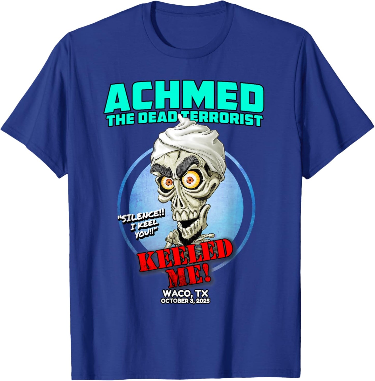 Achmed The Dead Terrorist Waco, TX (2025) T-Shirt - T-Shirt | Royal