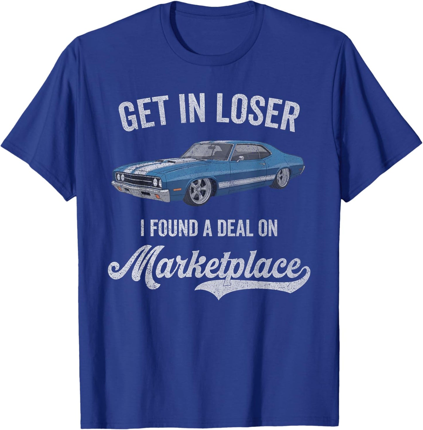 Get in Loser I Found A Deal On Marketplace Meme T-Shirt - T-Shirt | Royal