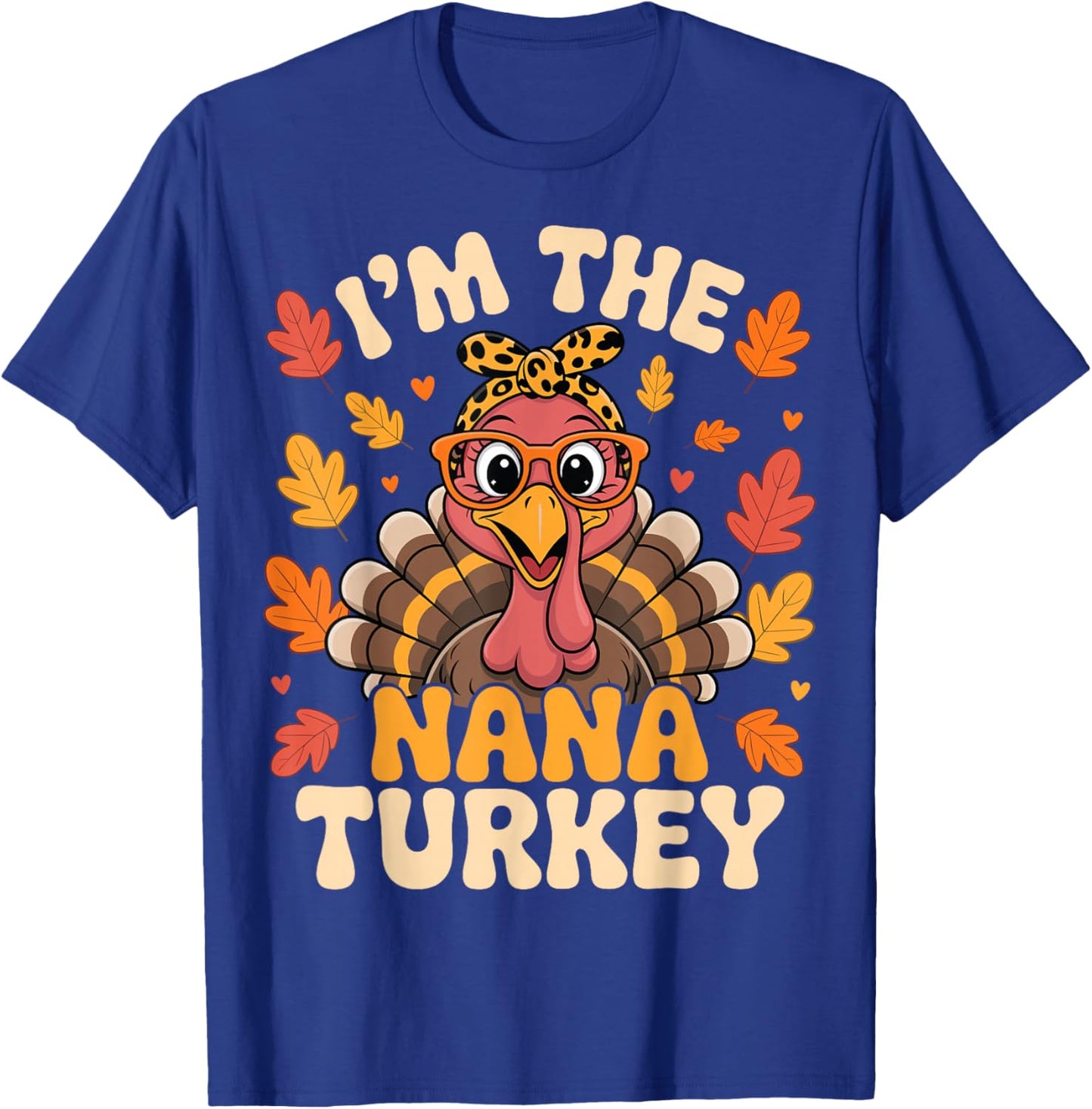 I'm The Nana Turkey Funny Matching Family Thanksgiving T-Shirt - T-Shirt | Royal