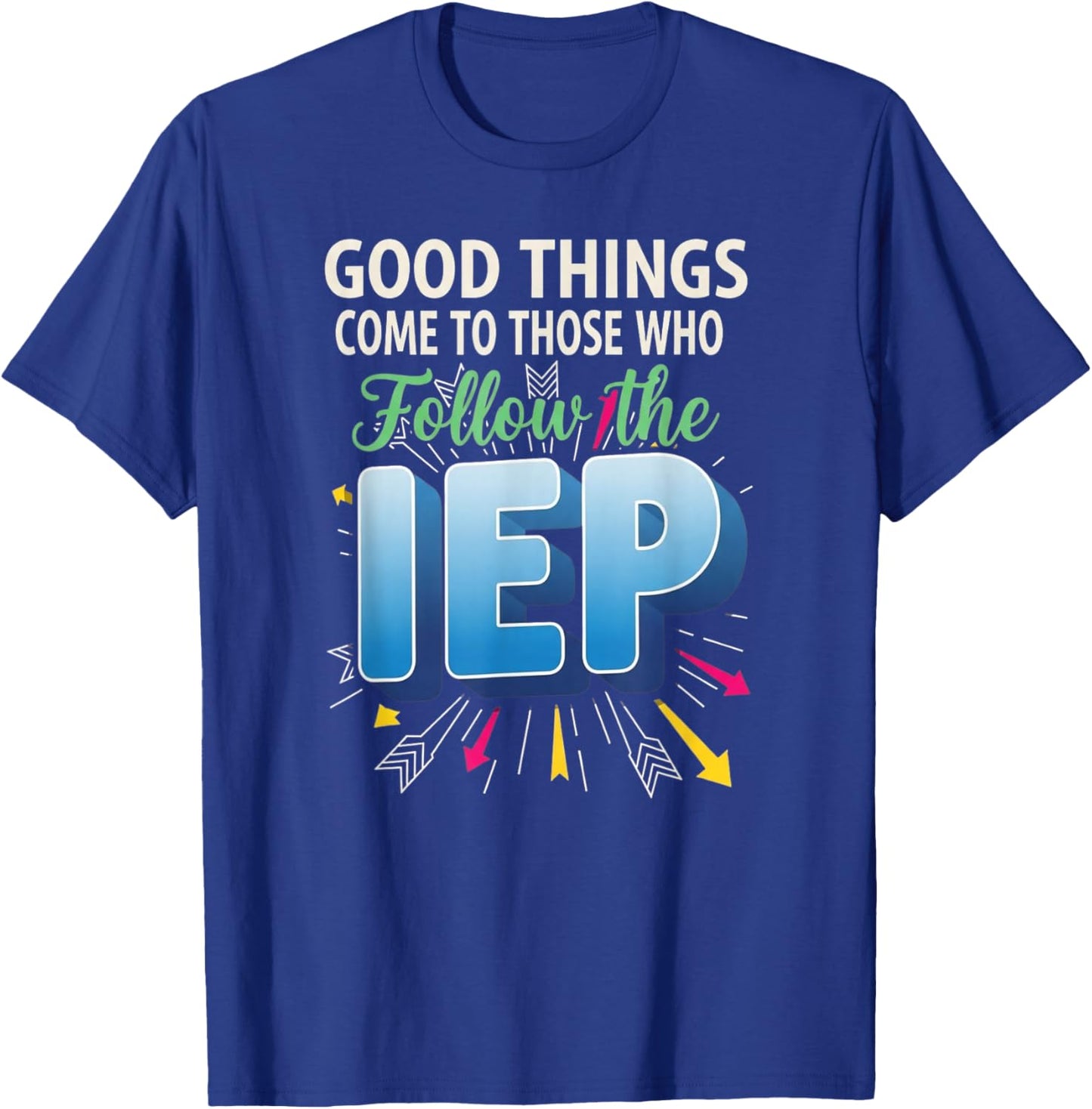 Good Things Come to Those Who Follow The IEP Sped Teacher T-Shirt - T-Shirt | Royal