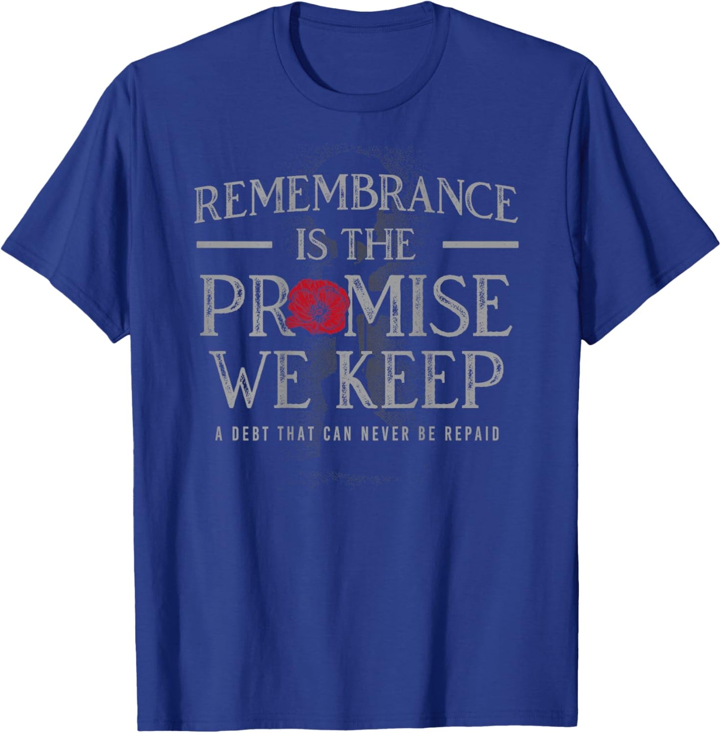 Remembrance is the Promise we Keep T-Shirt - T-Shirt | Royal