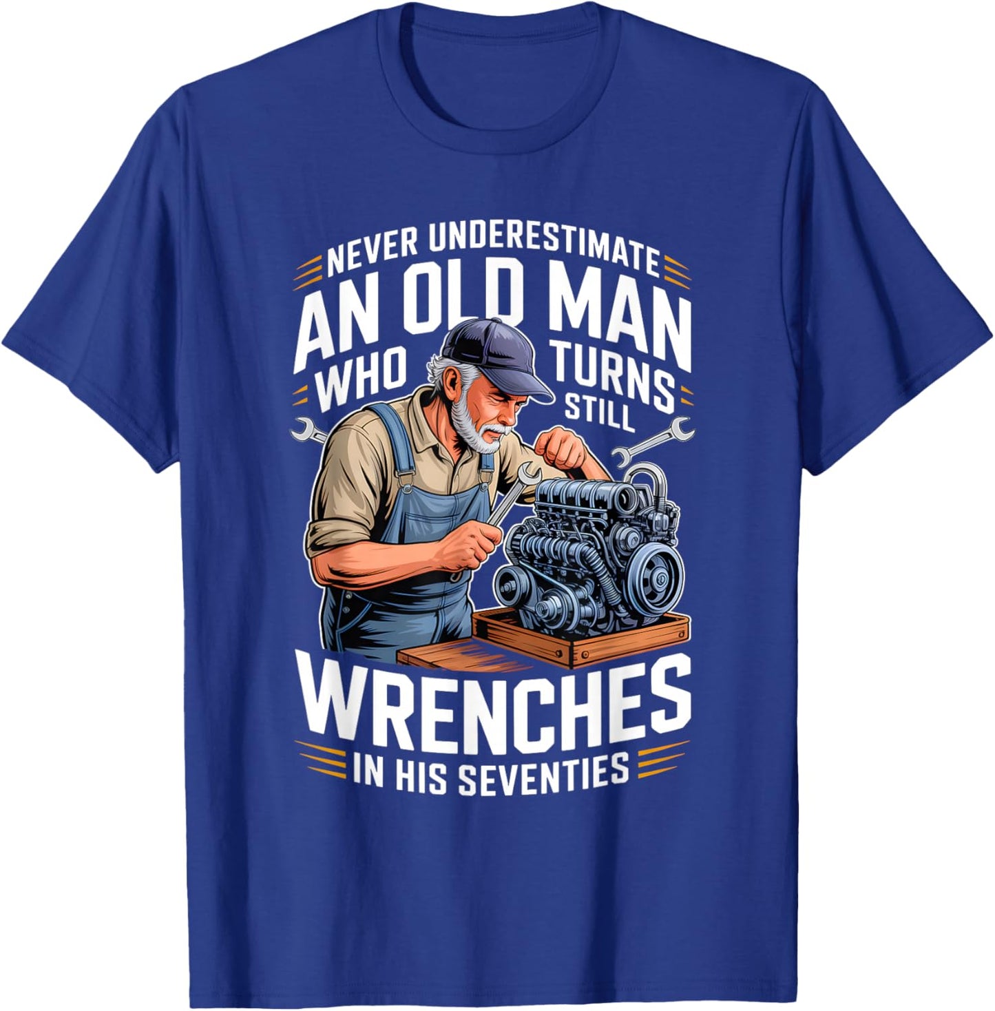 Never Underestimate an Old Man Who Still Turns Wrenches T-Shirt - T-Shirt | Royal