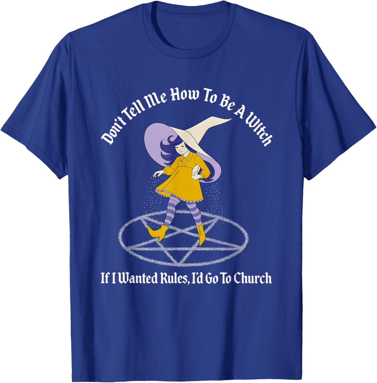 Don't Tell Me How to Be A Witch If I Wanted Rules T-Shirt - T-Shirt | Royal