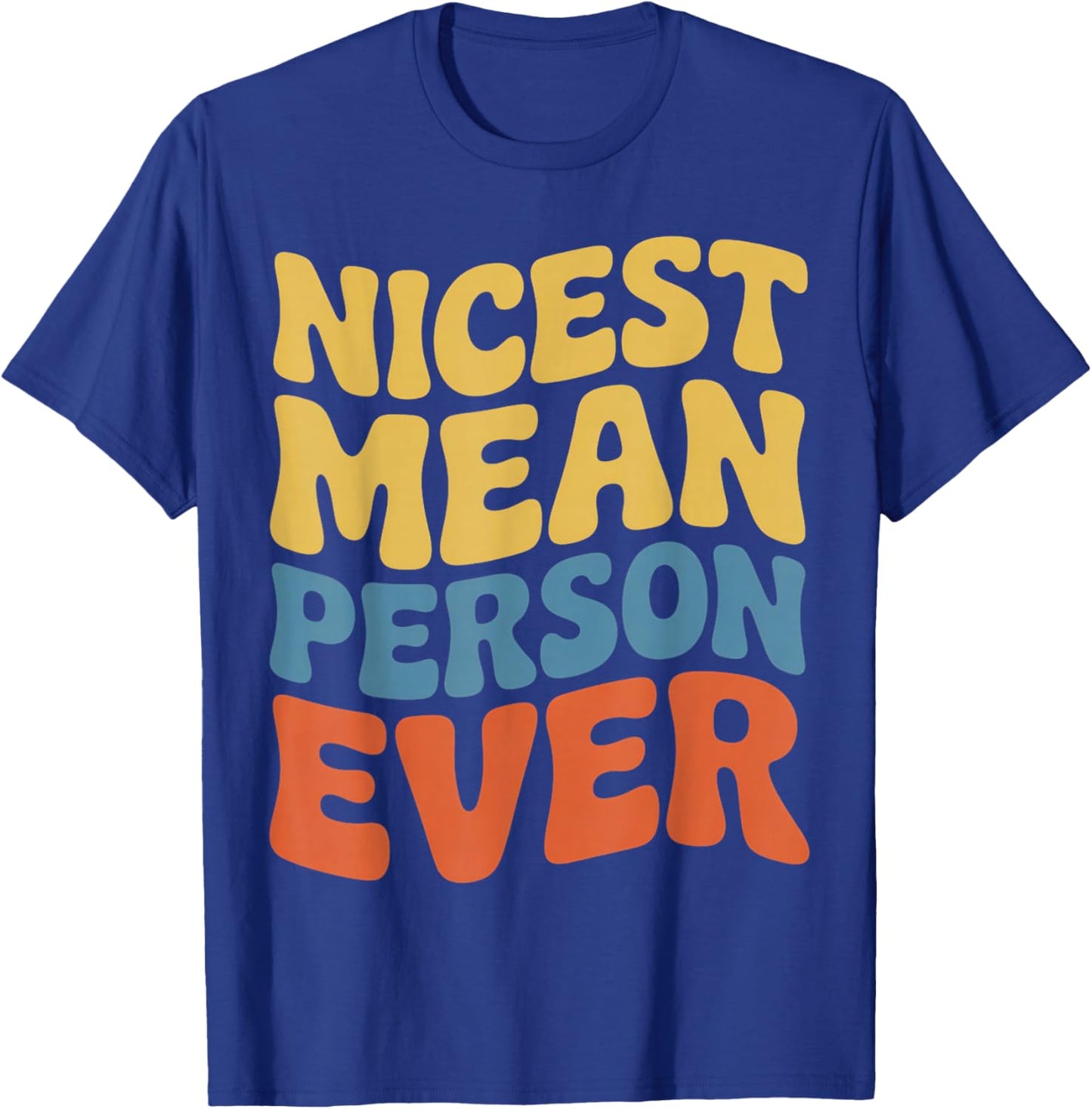 Nicest Mean Person Ever Funny Adult Humor Jokes T-Shirt - T-Shirt | Royal