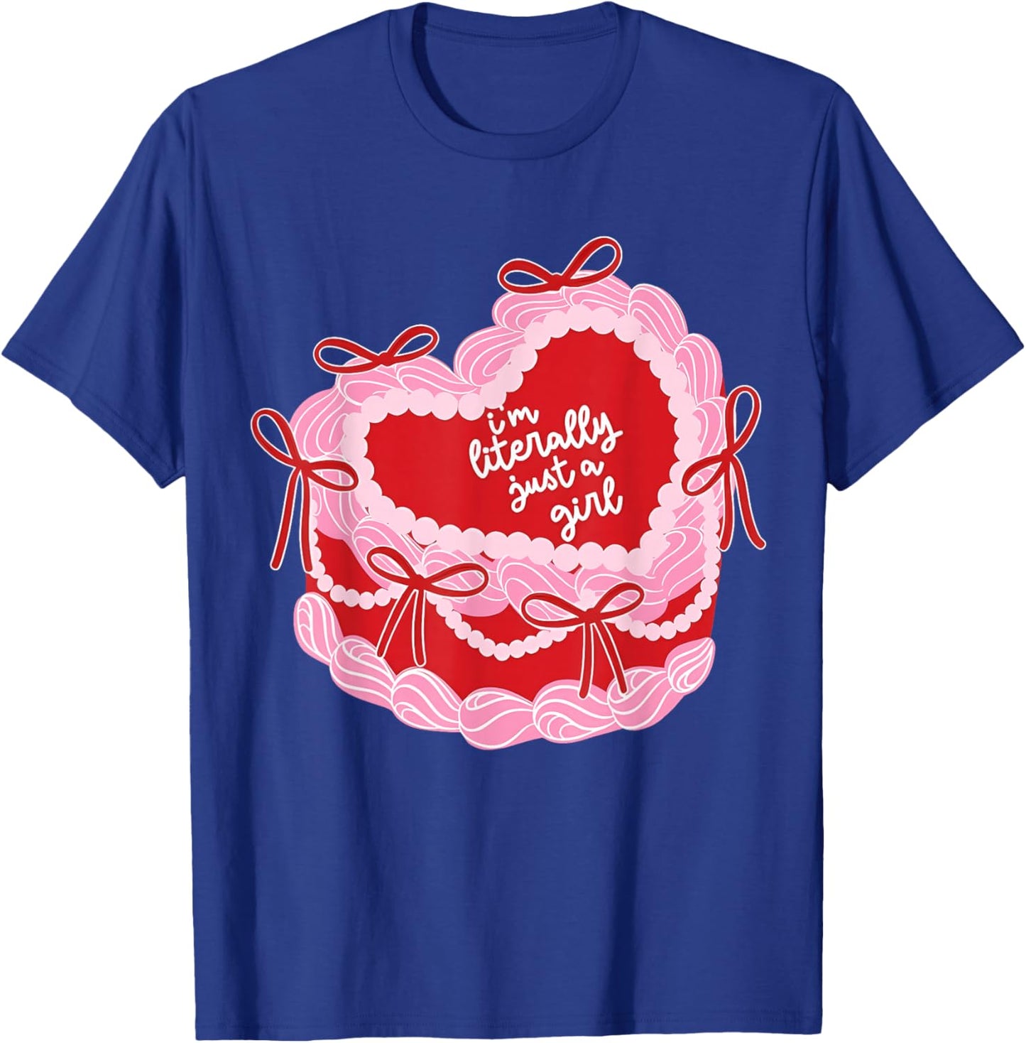 I'm Literally Just A Girl Birthday Cake Coquette Valentine T-Shirt - T-Shirt | Royal