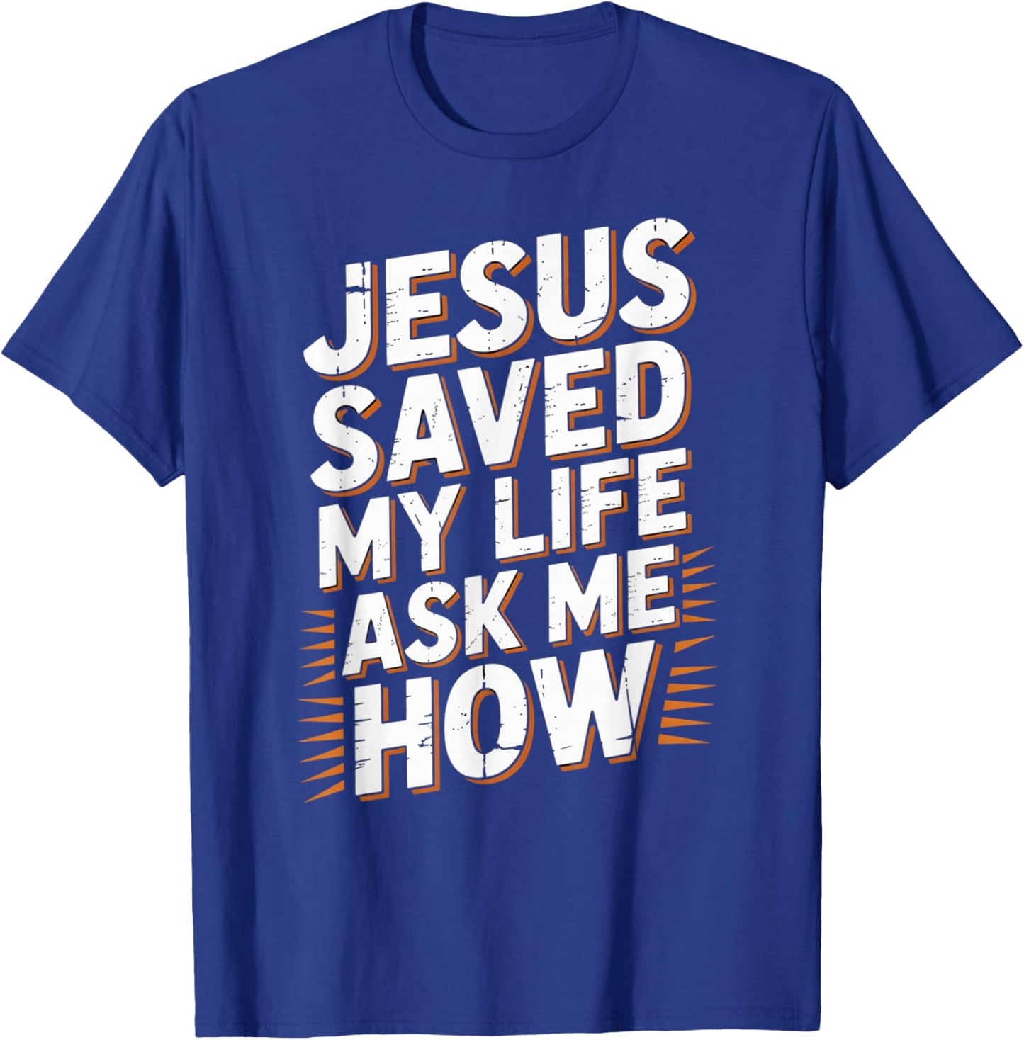 Jesus Saved My Life Ask Me How T-Shirt - T-Shirt | Royal