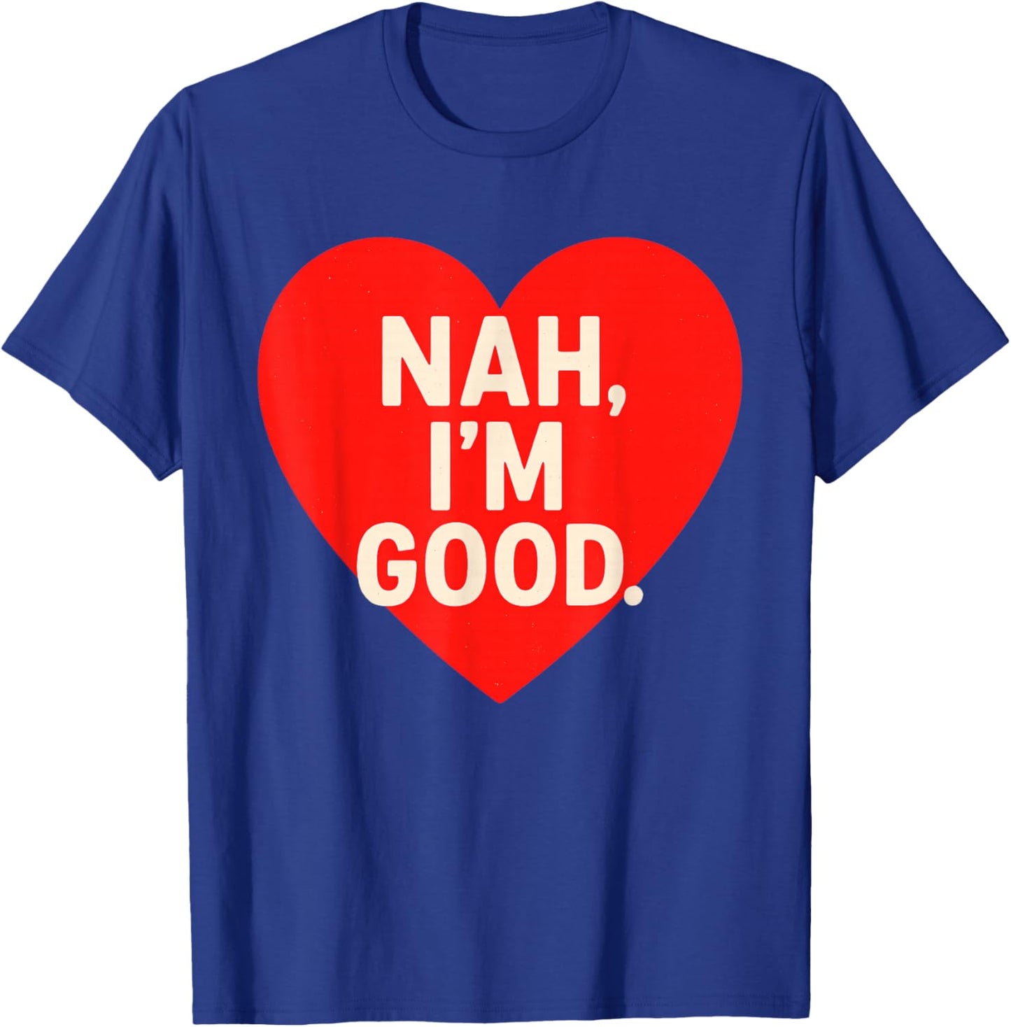 Funny Anti Valentine's Day (Heart Image) Nah I'm Good T-Shirt - T-Shirt | Royal