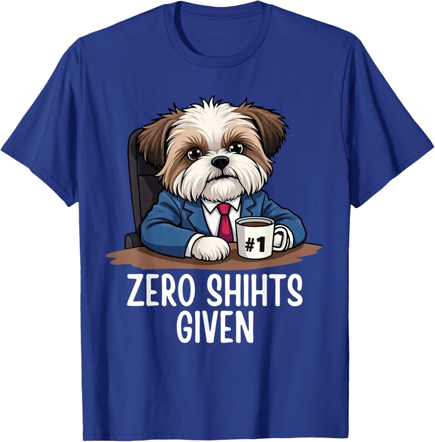 Zero Shihts Given Shih Tzu Dad Shih Tzu Mom Funny Shih Tzu T-Shirt - T-Shirt | Royal