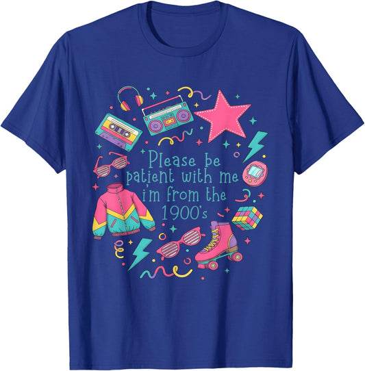 Please Be Patient with Me I'm from The 1900s 90s Funny Women T-Shirt - T-Shirt | Royal