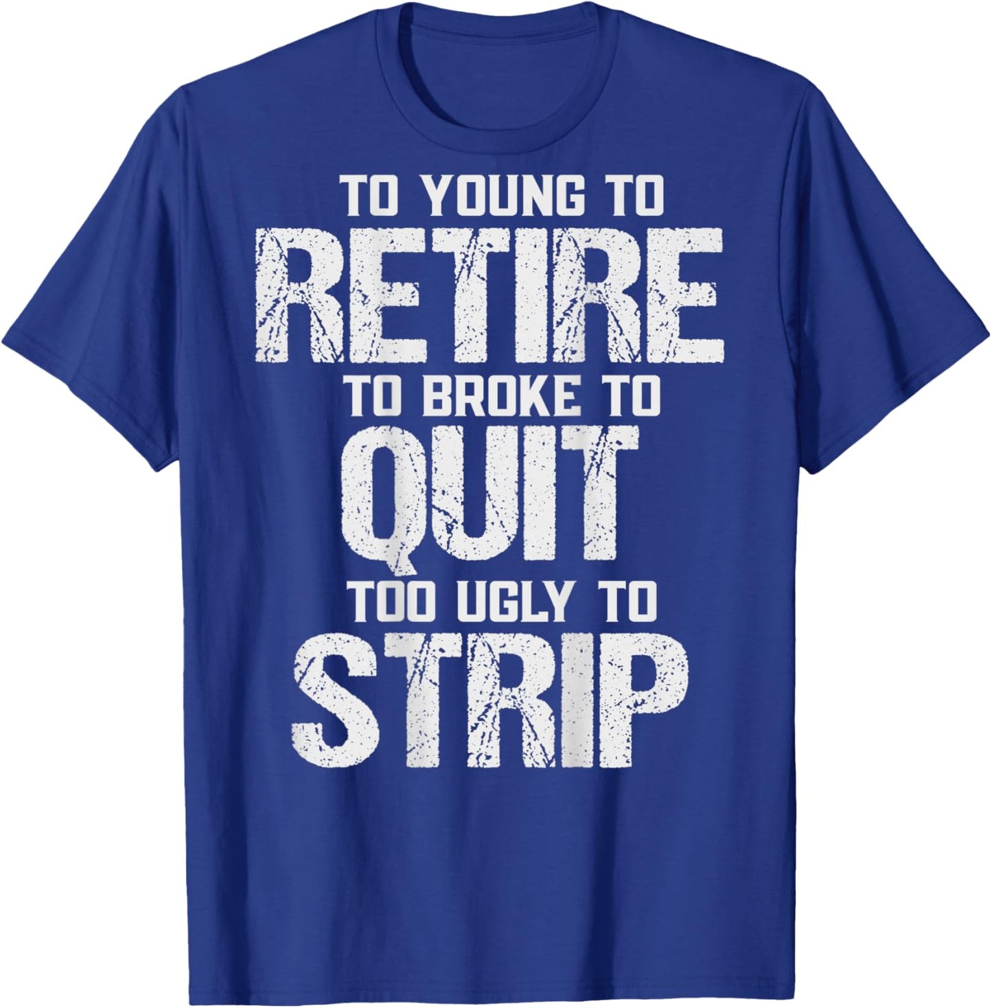 (ON Back) Too Young to Retire Too Broke to Quit Too Ugly T-Shirt - T-Shirt | Royal