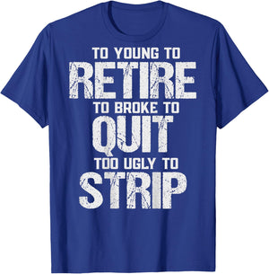(ON Back) Too Young to Retire Too Broke to Quit Too Ugly T-Shirt - T-Shirt | Royal