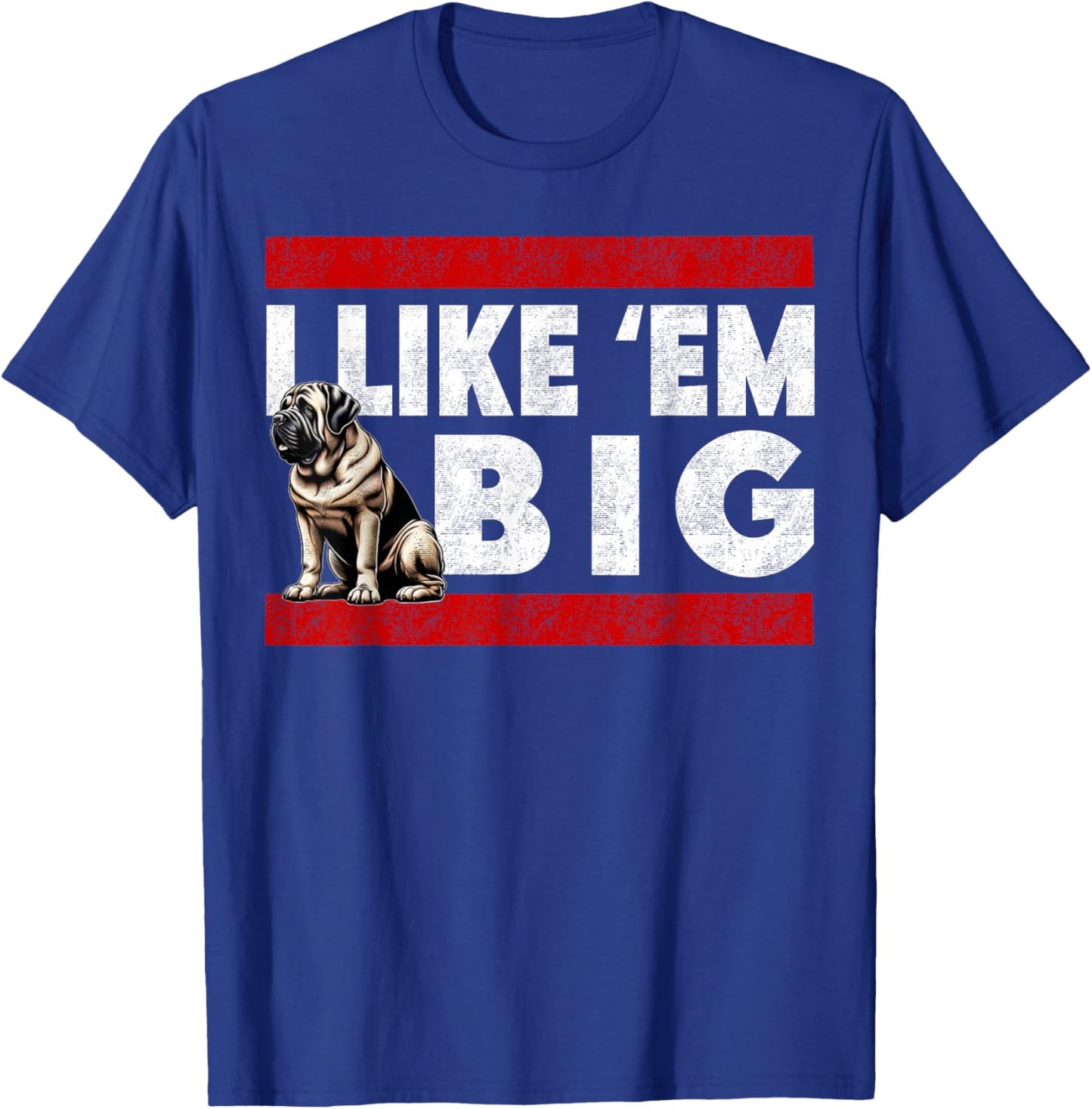 I Like Em Big, Cute Bull Mastiff Large Breed Dog Jowls T-Shirt - T-Shirt | Royal