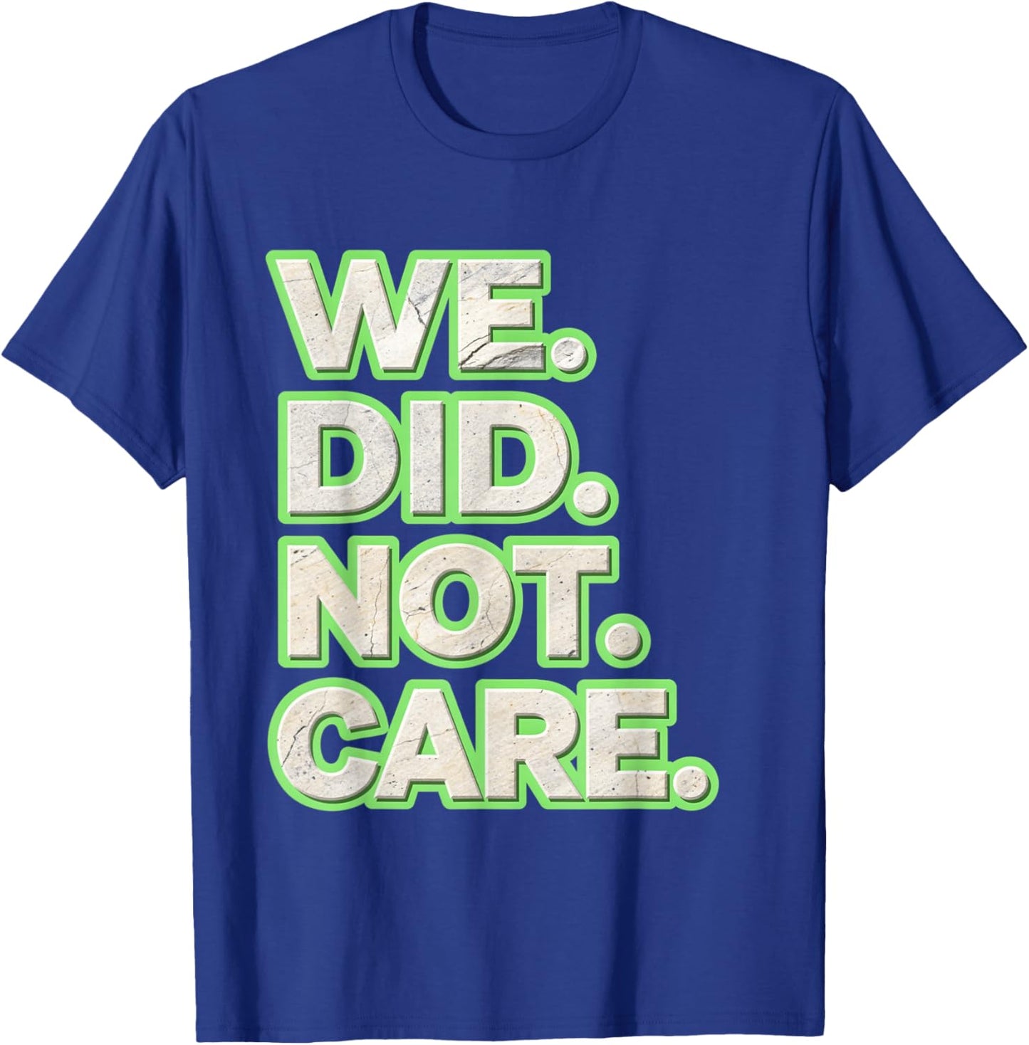 We Did Not Care Care Powerful Message Quote T-Shirt - T-Shirt | Royal