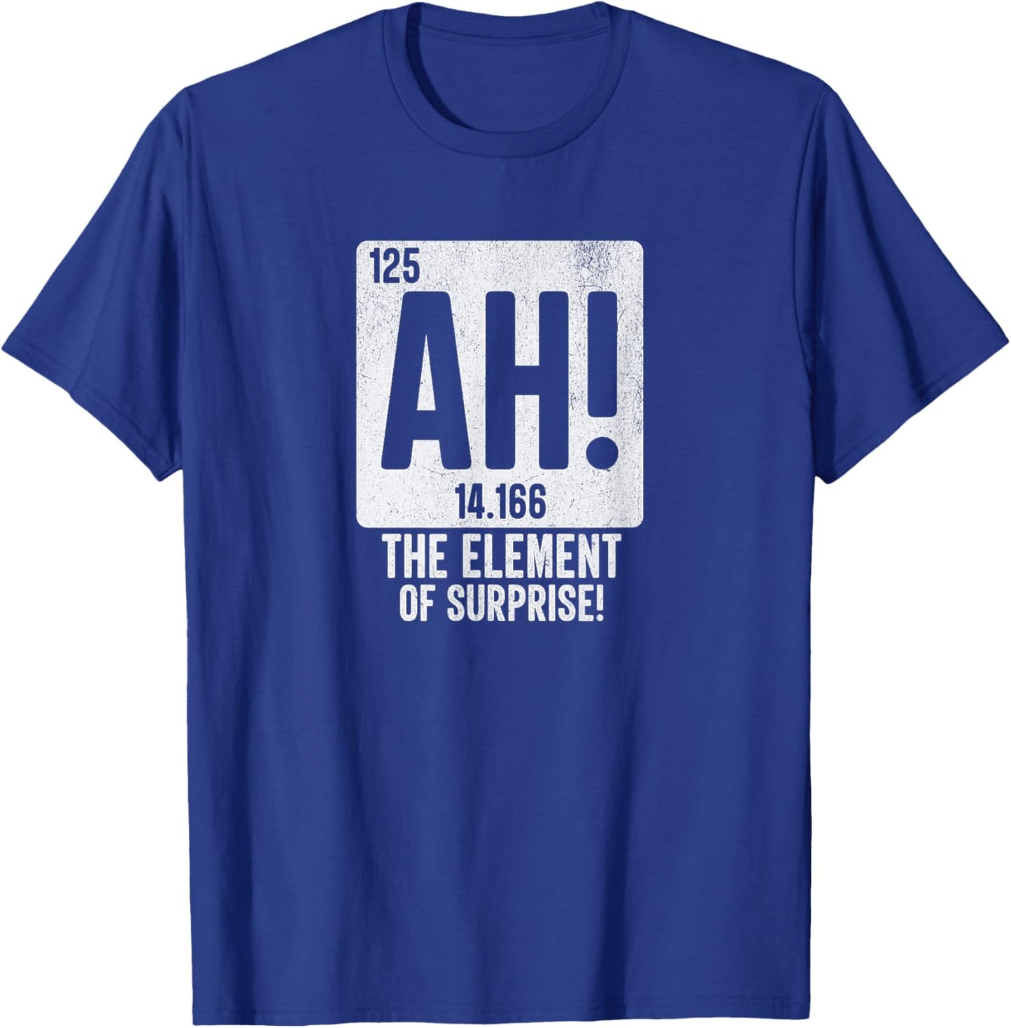 Periodic Table Shirt Men Women Ah The Element of Surprise T-Shirt - T-Shirt | Royal