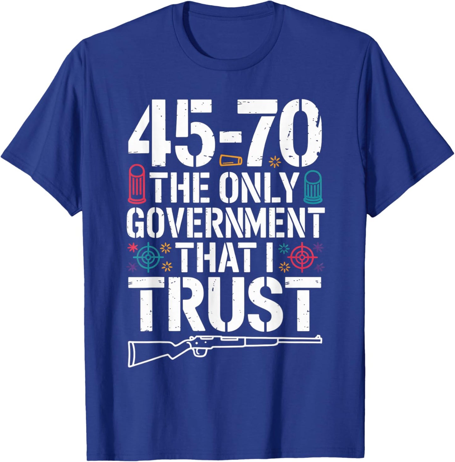 45 70 The Only Government That I Trust - Guns T-Shirt - T-Shirt | Royal