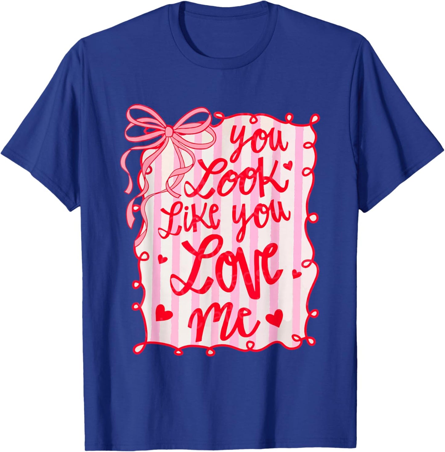 You Look Like You Love Me Coquette Bow Cute Girly Valentine T-Shirt - T-Shirt | Royal