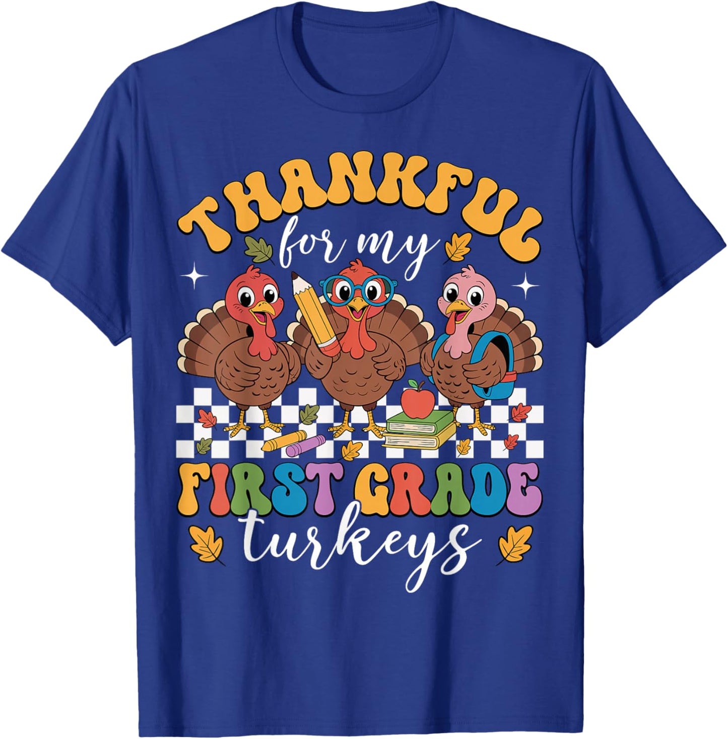 Thankful for My First Grade Turkeys Thanksgiving Teacher T-Shirt - T-Shirt | Royal