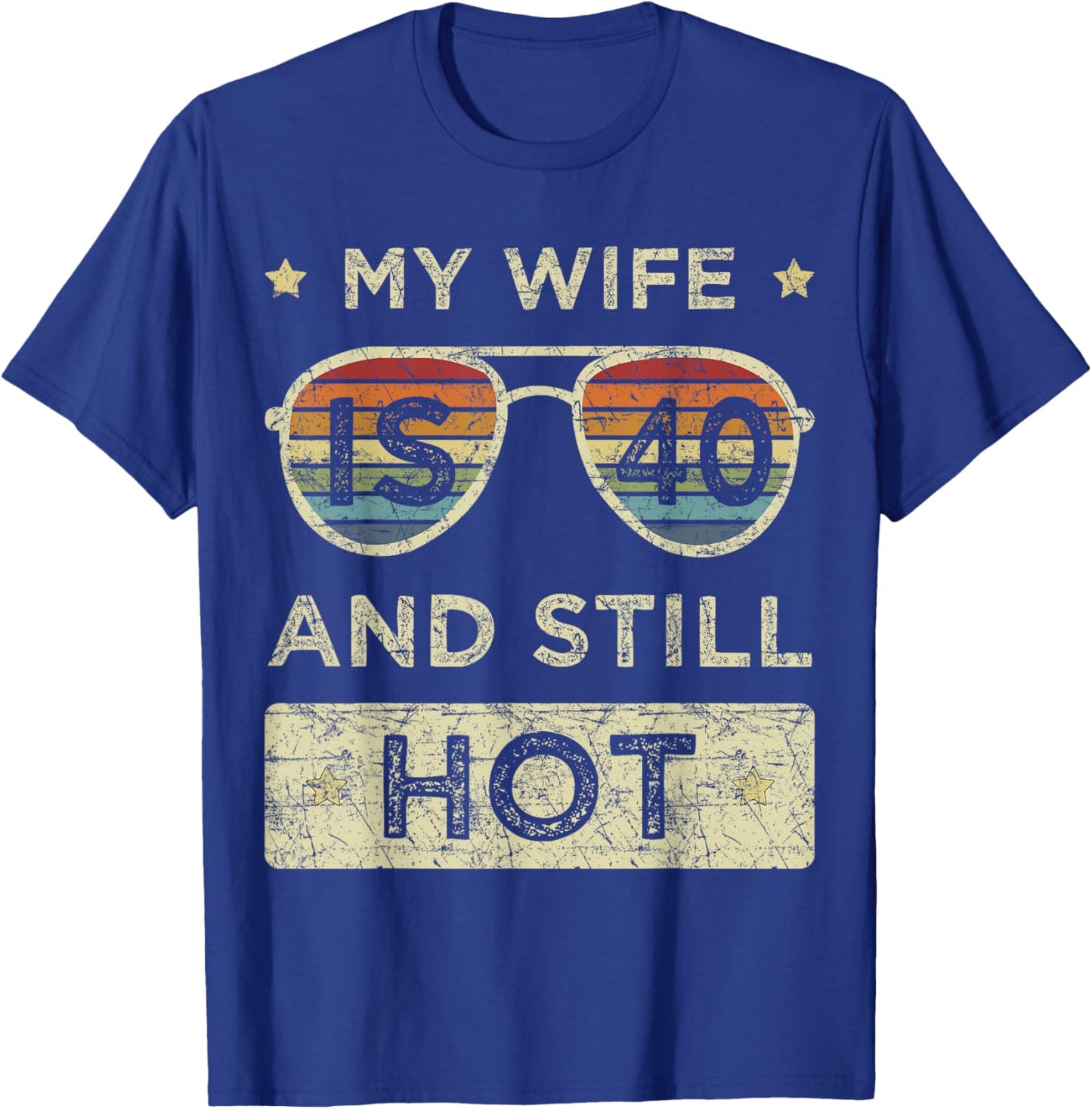 My Wife is 40 and Still Hot 40th Old Birthday of Her T-Shirt - T-Shirt | Royal