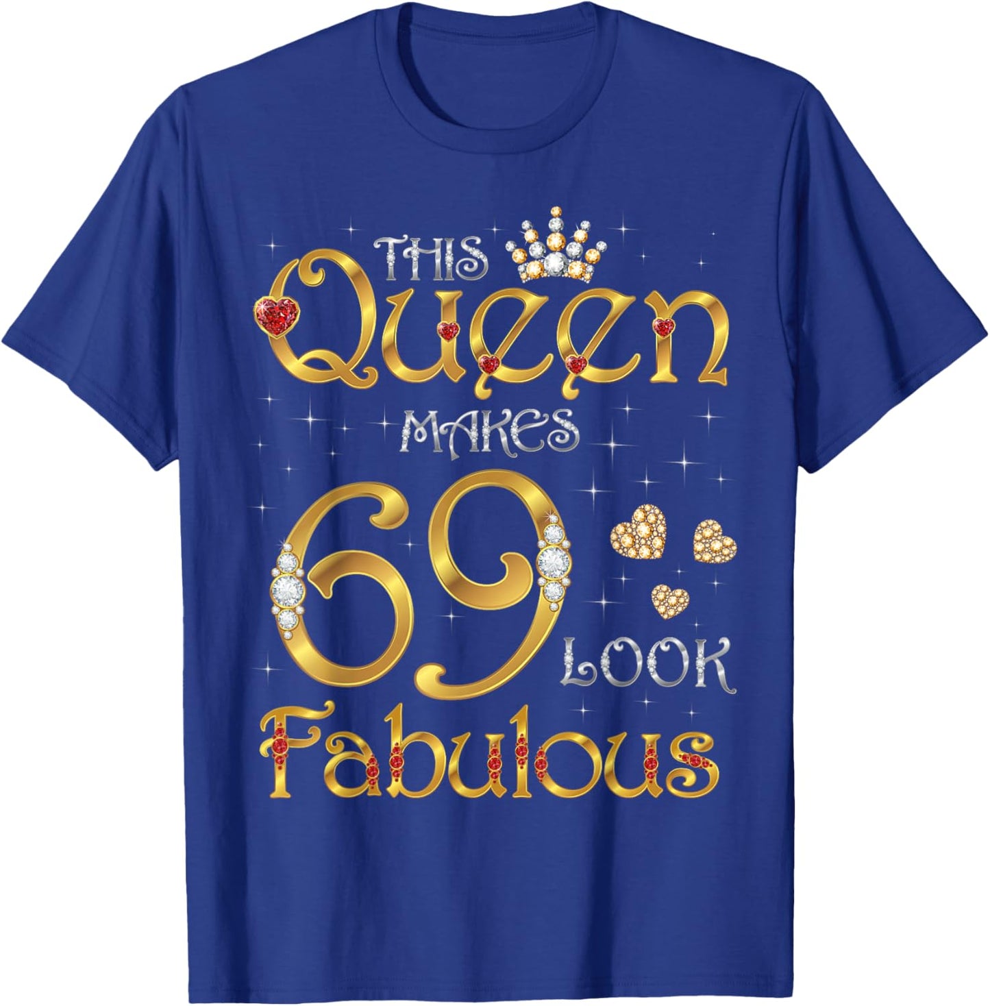 This Queen Makes 69 Look Fabulous, 69 Years Old Birthday T-Shirt - T-Shirt | Royal