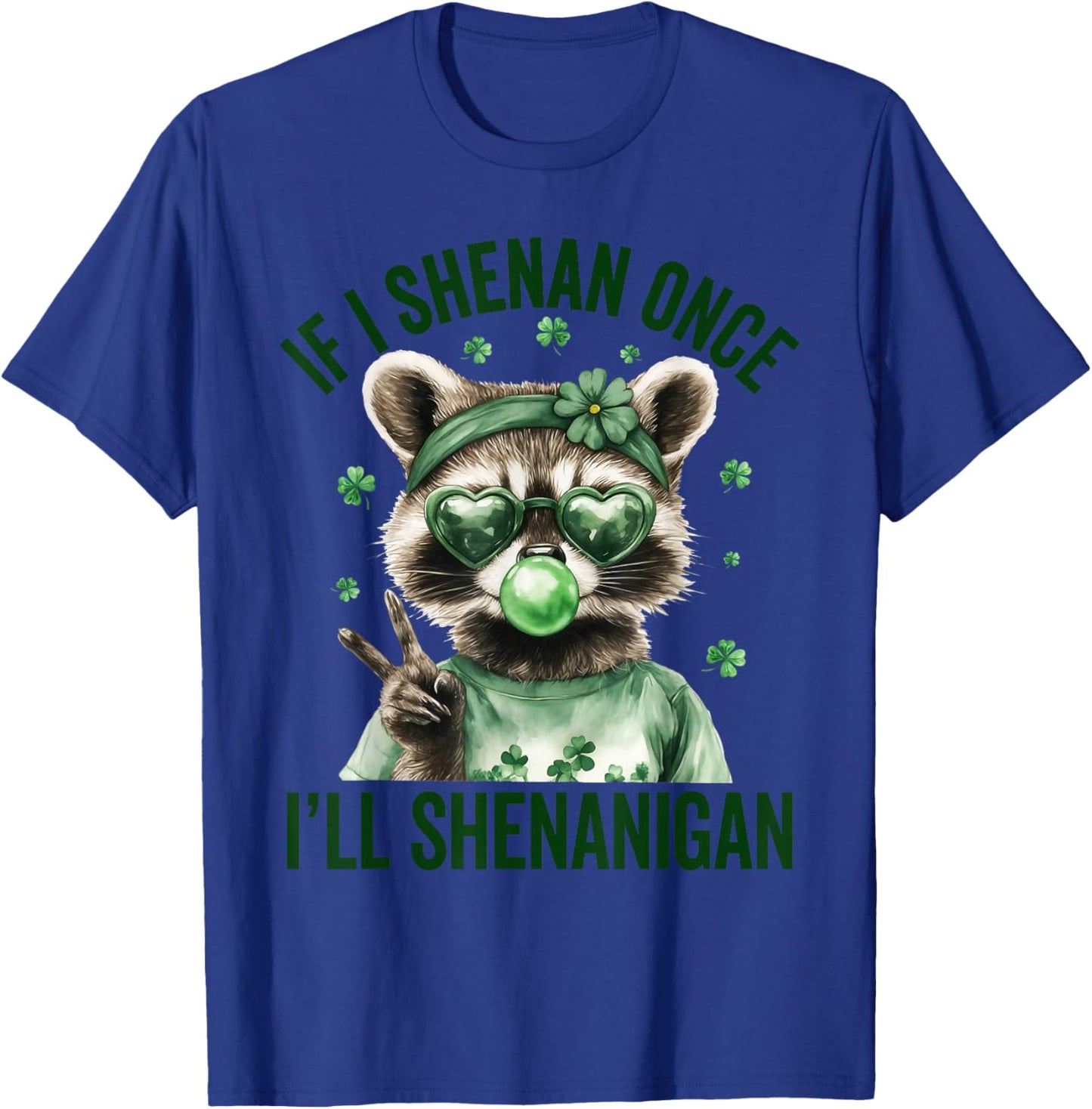 If I Shenan Once I'll Shenanigan Raccoon St Patricks Day T-Shirt - T-Shirt | Royal