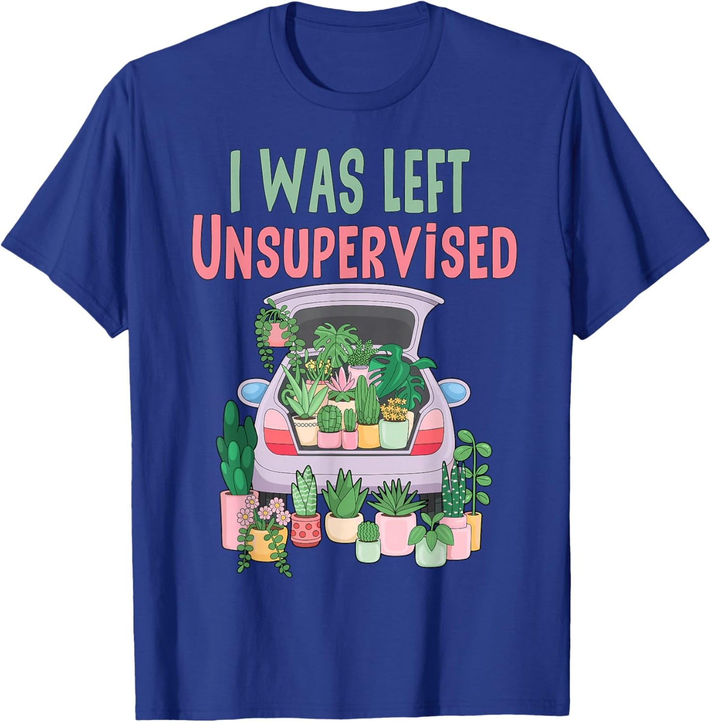 I was Left Unsupervised Funny Gardening Mom Mother's Day T-Shirt - T-Shirt | Royal