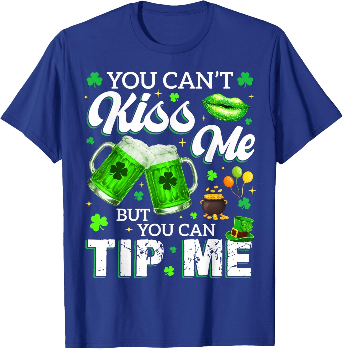 You Cant Kiss Me But You Can Tip Me Drink St Patricks Women T-Shirt - T-Shirt | Royal