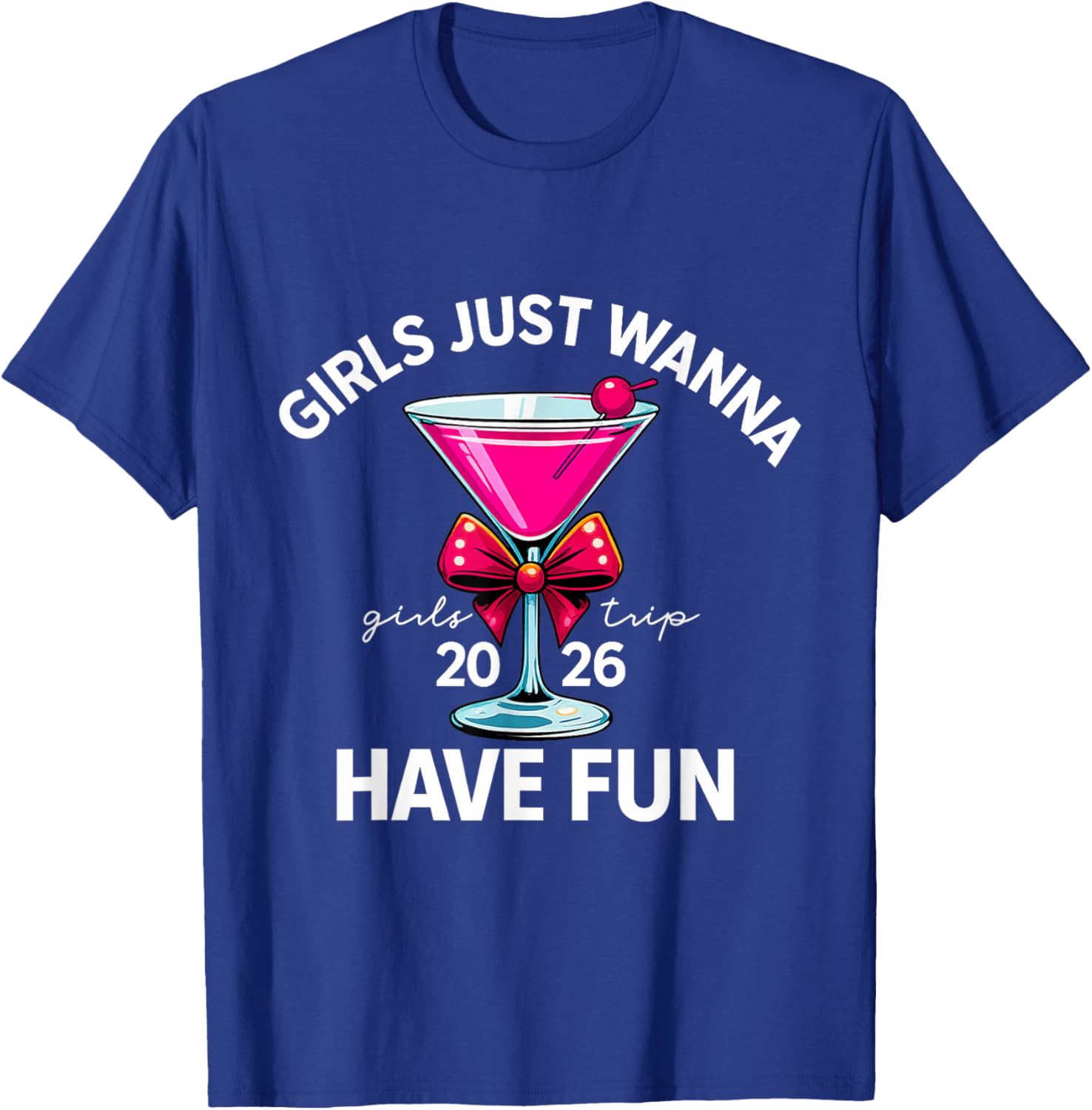Girls Just Wanna Have Fun Girls Trip 2026 T-Shirt - T-Shirt | Royal