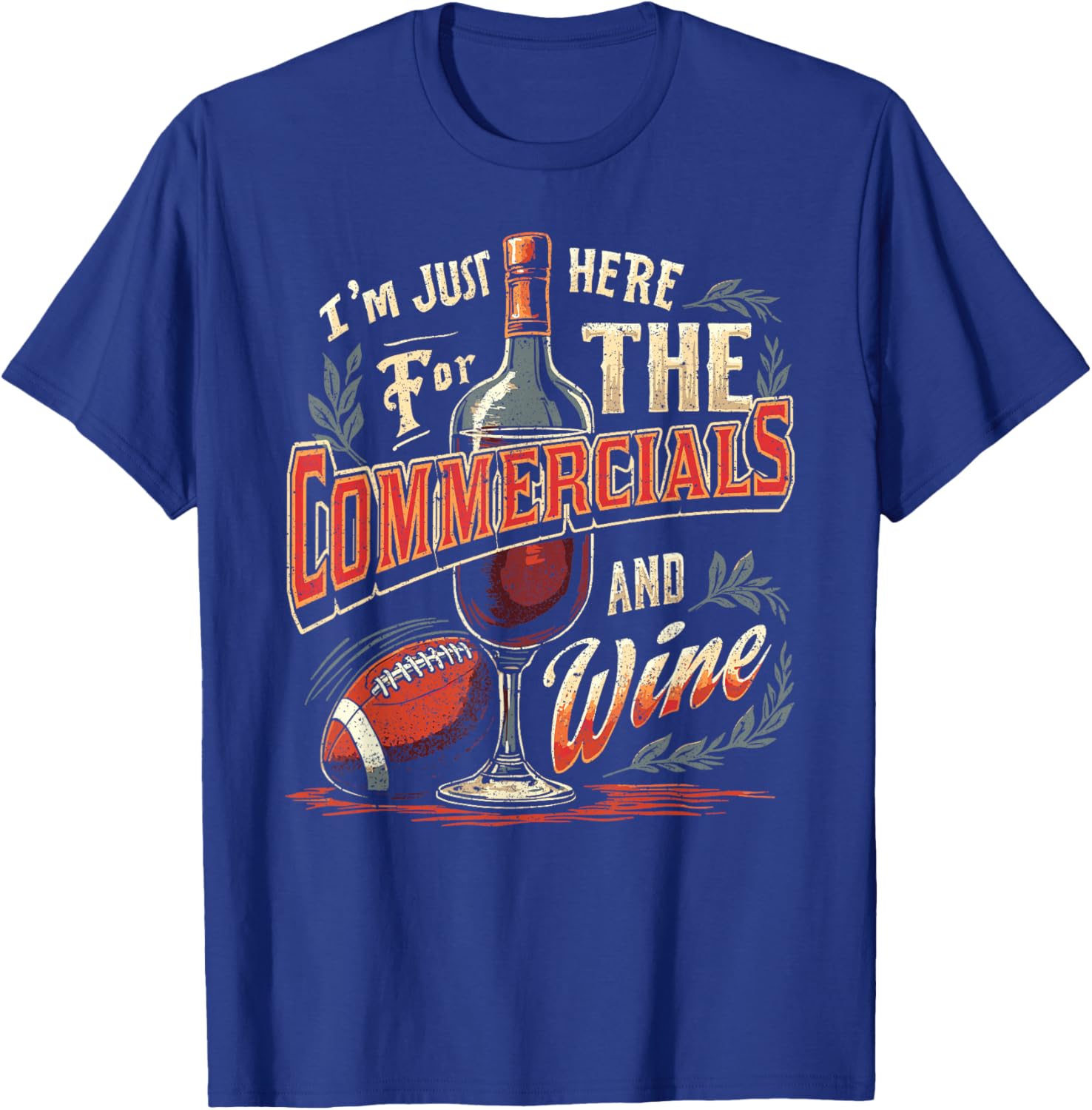 I'm Just Here for The Commercials and Wine Football TV Ads T-Shirt - T-Shirt | Royal