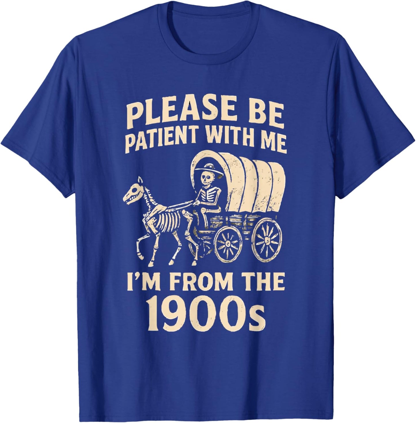 Please Be Patient with Me I’m from The 1900s Funny Skeleton T-Shirt - T-Shirt | Royal