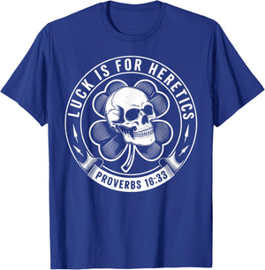 Luck is for Heretics Shamrock Funny Proverbs 16:33 T-Shirt - T-Shirt | Royal