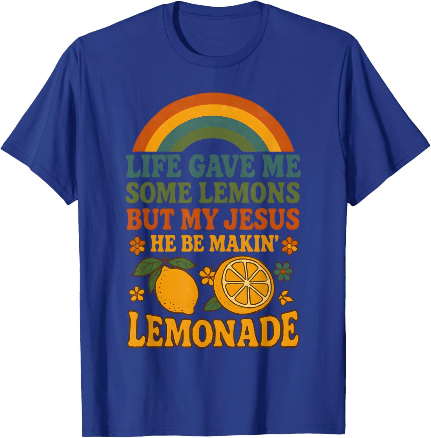 Life Gave Me Some Lemons But My Jesus He Be Making Lemonade T-Shirt - T-Shirt | Royal