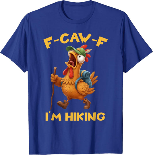 Funny F-Caw-F Rooster Bird F-Caw-F I'm Hiking Graphic T-Shirt - T-Shirt | Royal