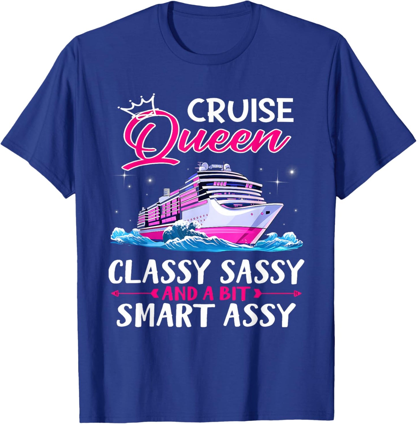 Cruise Queen Classy Sassy and A Bit Smart Assy Crusing Lover T-Shirt - T-Shirt | Royal