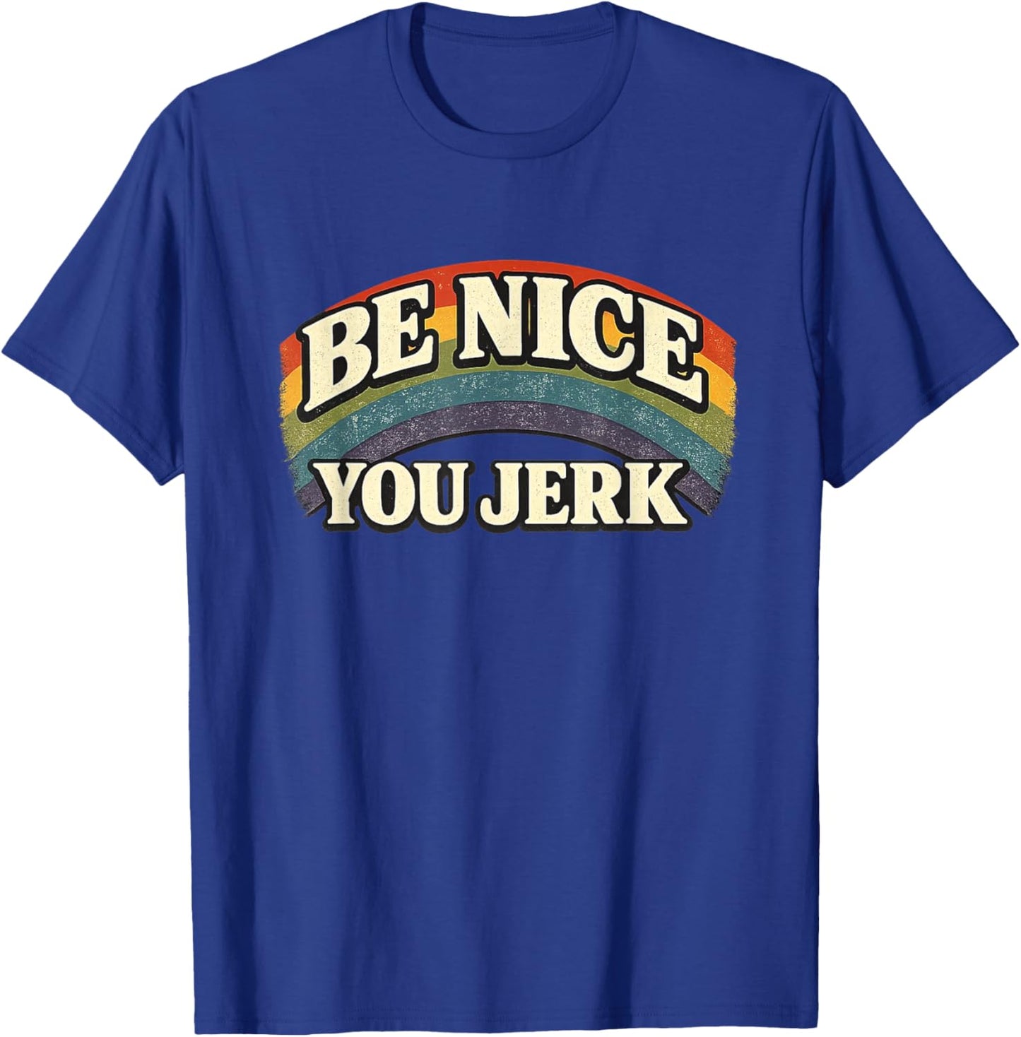 Be Nice You Jerk Retro Rainbow Vintage Humanity Statement T-Shirt - T-Shirt | Royal