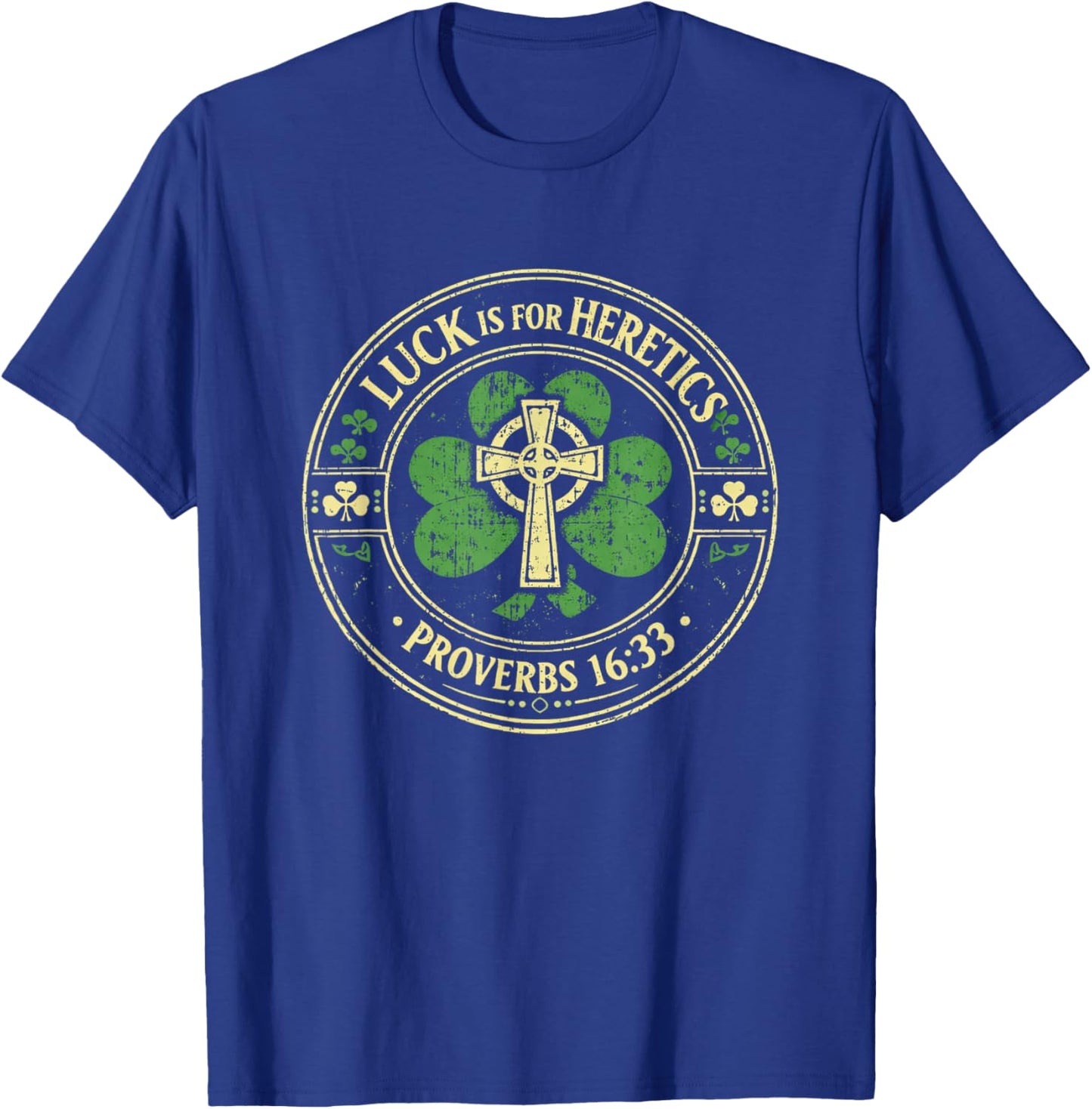Lucky is for Heretics Proverbs 16:33 St Patricks Day T-Shirt - T-Shirt | Royal