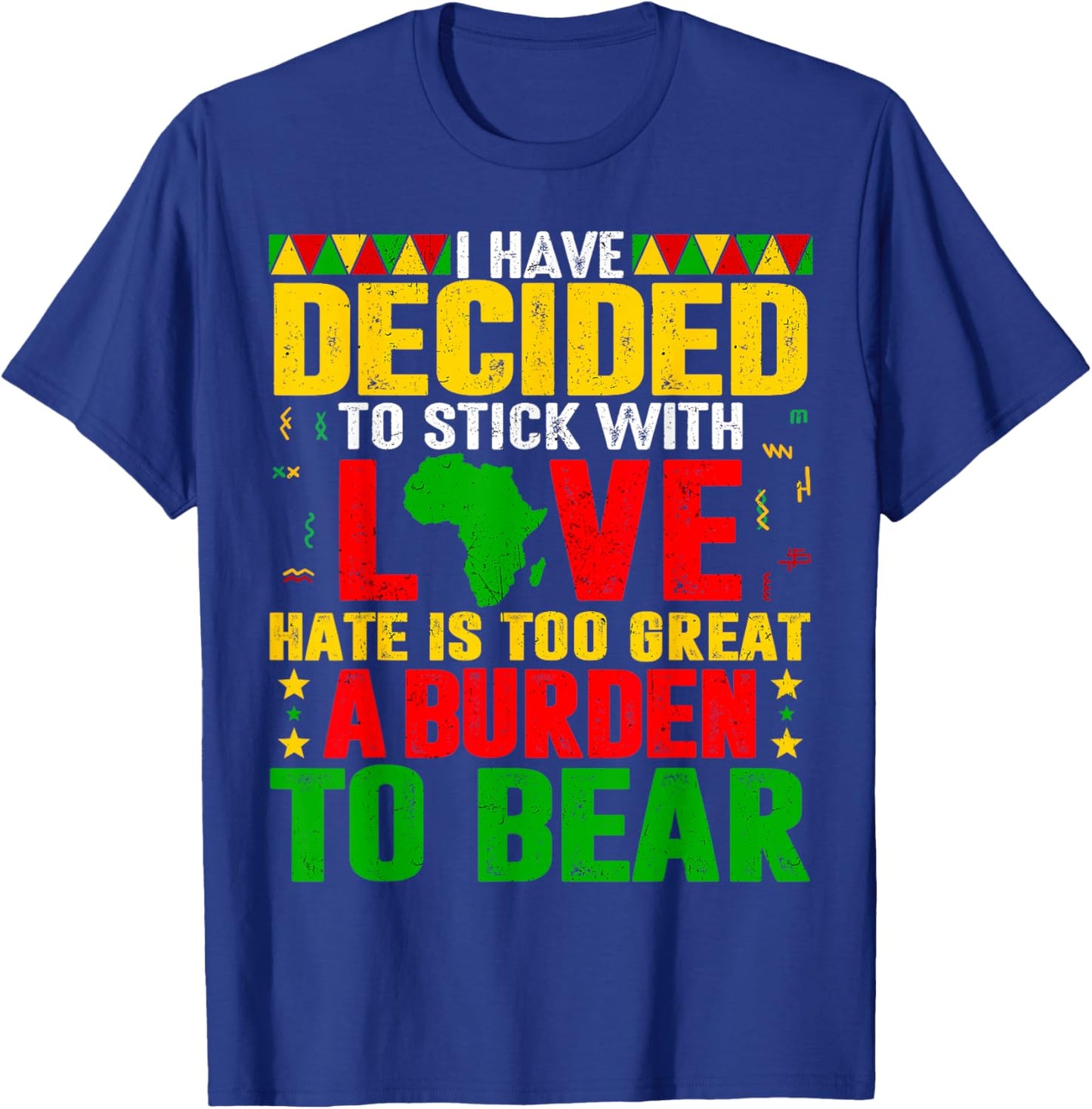 I Have Decided to Stick with Love Black History Men Women T-Shirt - T-Shirt | Royal