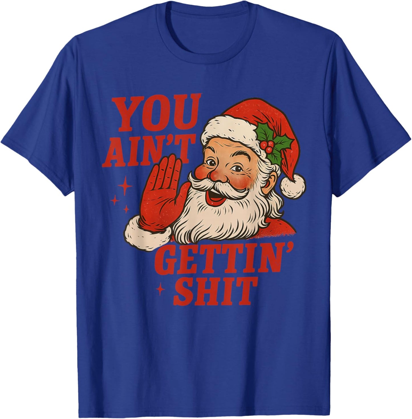 Vintage You Ain't Getting Shit Retro Santa Christmas Funny T-Shirt - T-Shirt | Royal