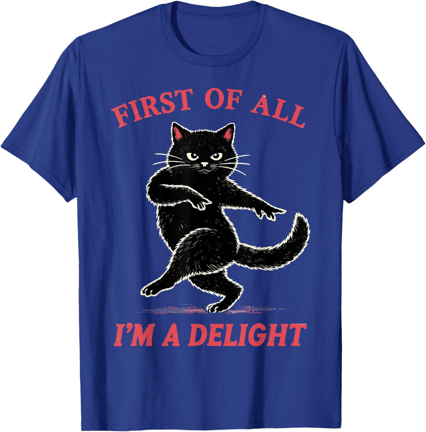 First of All I'm a Delight Funny Black Cat Gift Men Women T-Shirt - T-Shirt | Royal