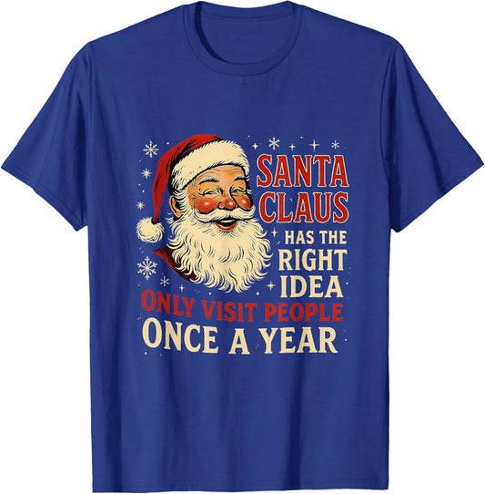 Santa Claus Has The Right Idea Visit People Once Year T-Shirt - T-Shirt | Royal