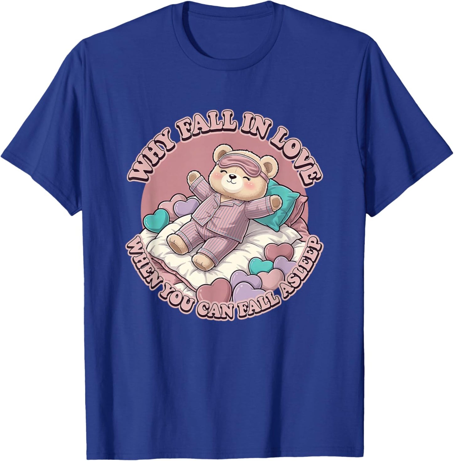 Why Fall in Love When You Can Fall Asleep Valentine's T-Shirt - T-Shirt | Royal