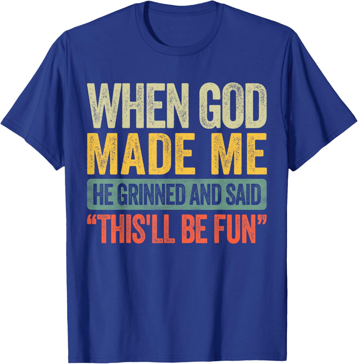 When God Made Me He Grinned and Said Funny Sarcastic Saying T-Shirt - T-Shirt | Royal