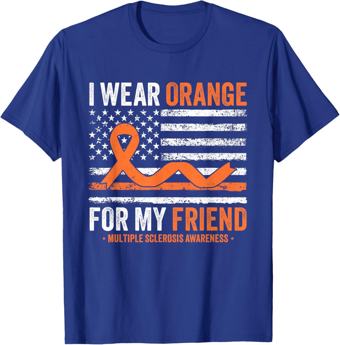 I Wear Orange for My Friend Multiple Sclerosis Awareness T-Shirt - T-Shirt | Royal