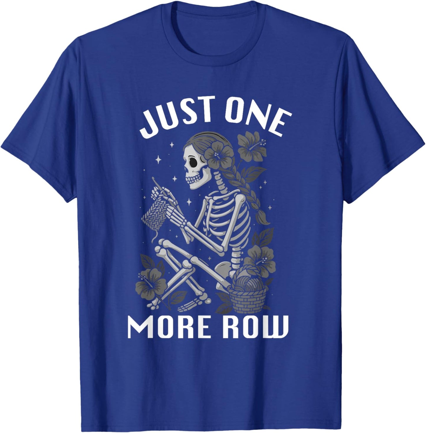Just One More Row GirlSkeleton Knitting Knitters Crocheting T-Shirt - T-Shirt | Royal