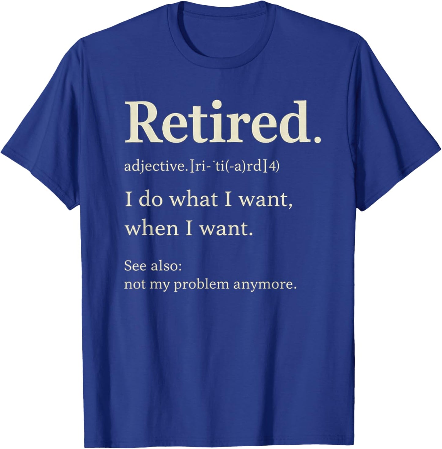 Retired I Do What T-Shirt - T-Shirt | Royal