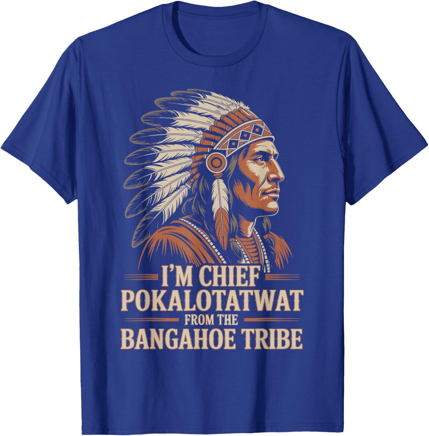 I'm Chief Pokalotatwat from The Tribe Native America Retro T-Shirt - T-Shirt | Royal