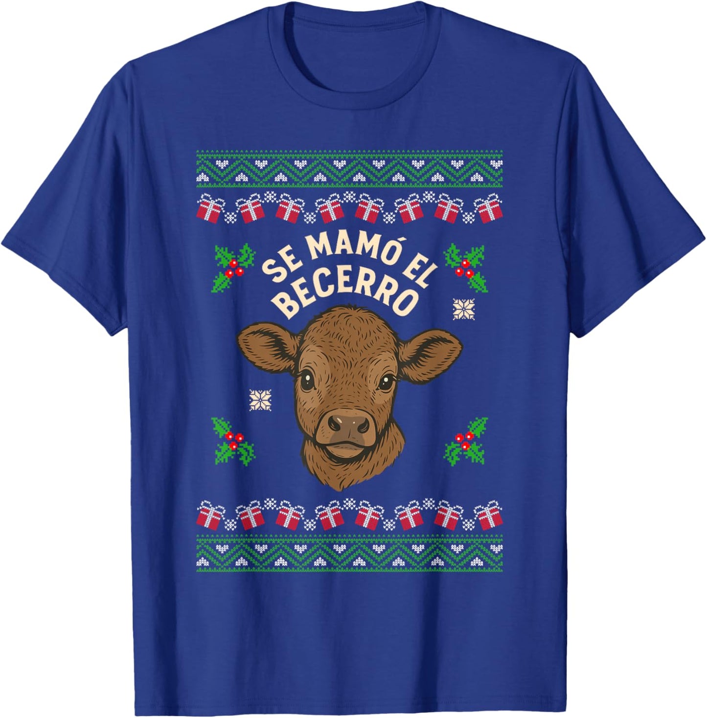 Se Mamó El Becerro Funny Calf Spanish Slang Ugly Christmas T-Shirt - T-Shirt | Royal
