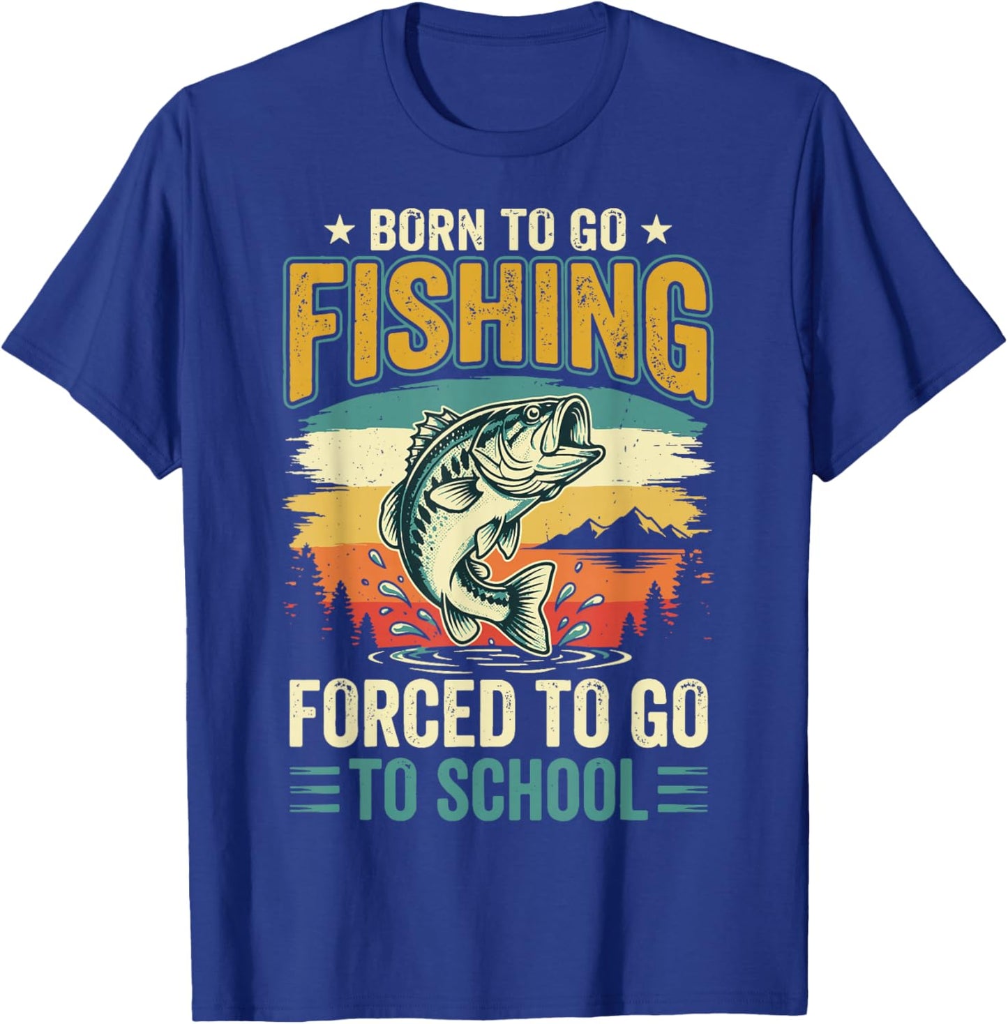 Born to Go Fishing Forced to Go to School T-Shirt - T-Shirt | Royal