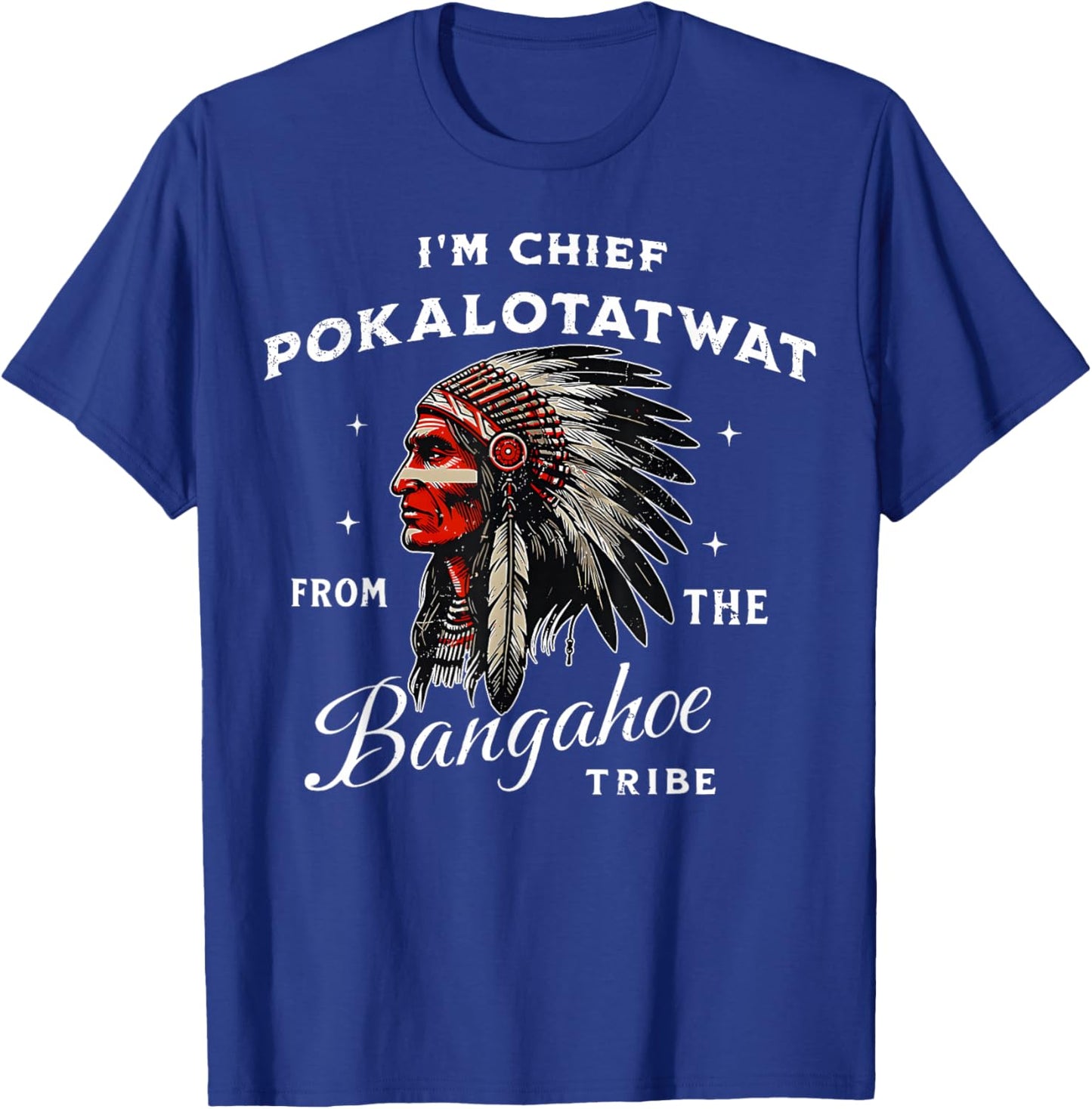 I'm Chief Pokalotatwat from The Tribe Indigenous Native T-Shirt - T-Shirt | Royal